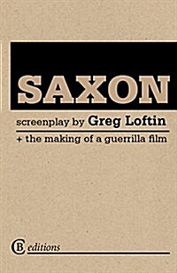 Saxon: the Screenplay : The Making of a Guerrilla Film (Paperback)