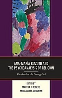 Ana-Mar? Rizzuto and the Psychoanalysis of Religion: The Road to the Living God (Hardcover)