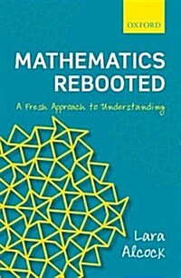 Mathematics Rebooted : A Fresh Approach to Understanding (Hardcover)