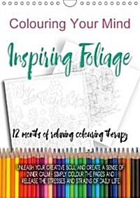 Colouring Your Mind - Inspiring Foliage 2018 : 12 Months of Relaxing Colouring Therapy (Calendar, 3 ed)