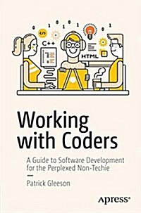 Working with Coders: A Guide to Software Development for the Perplexed Non-Techie (Paperback)