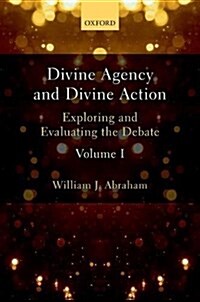 Divine Agency and Divine Action, Volume I : Exploring and Evaluating the Debate (Hardcover)