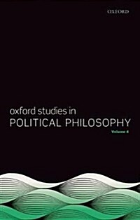 Oxford Studies in Political Philosophy Volume 4 (Hardcover)