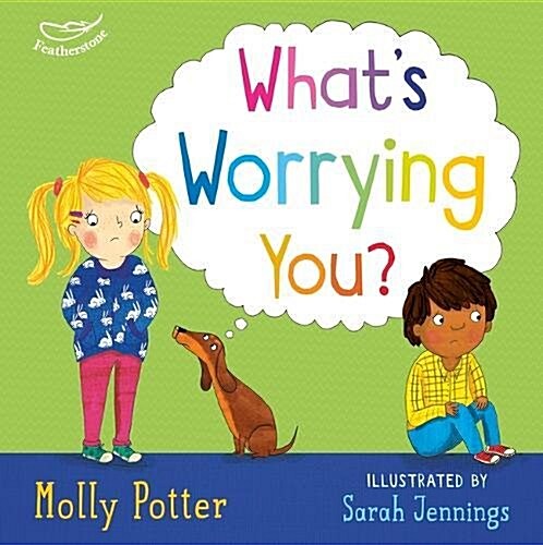 Whats Worrying You? : A Let’s Talk picture book to help small children overcome big worries (Hardcover)
