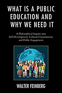 What Is a Public Education and Why We Need It: A Philosophical Inquiry Into Self-Development, Cultural Commitment, and Public Engagement (Paperback)