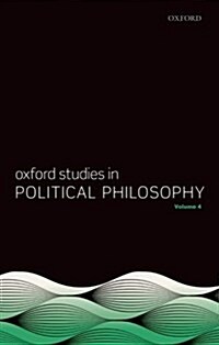 Oxford Studies in Political Philosophy Volume 4 (Paperback)