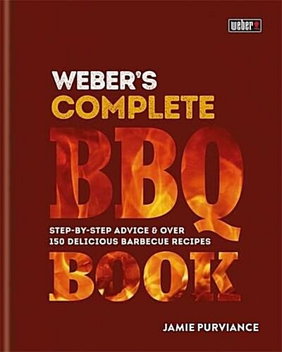 Webers Complete BBQ Book : Step-by-step advice and over 150 delicious barbecue recipes (Hardcover)