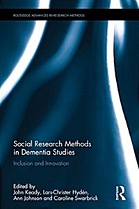 Social Research Methods in Dementia Studies : Inclusion and Innovation (Hardcover)