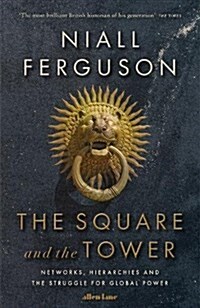 The Square and the Tower : Networks, Hierarchies and the Struggle for Global Power (Paperback)