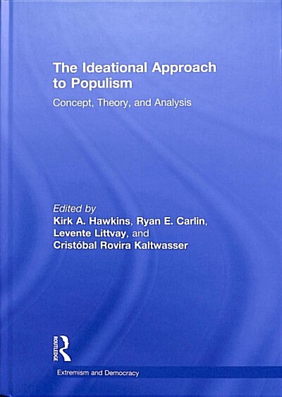 The Ideational Approach to Populism : Concept, Theory, and Analysis (Hardcover)