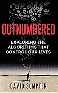 Outnumbered : From Facebook and Google to Fake News and Filter-bubbles - The Algorithms That Control Our Lives (Paperback)