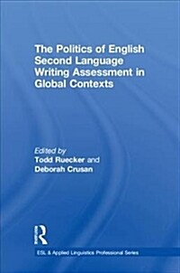 The Politics of English Second Language Writing Assessment in Global Contexts (Hardcover)