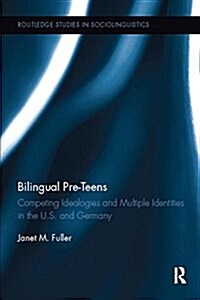 Bilingual Pre-Teens : Competing Ideologies and Multiple Identities in the U.S. and Germany (Paperback)