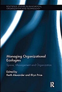Managing Organizational Ecologies : Space, Management, and Organizations (Paperback)
