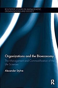 Organizations and the Bioeconomy : The Management and Commodification of the Life Sciences (Paperback)