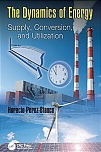 The Dynamics of Energy : Supply, Conversion, and Utilization (Paperback)