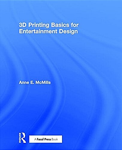 3D Printing Basics for Entertainment Design (Hardcover)