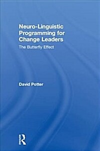 Neuro-Linguistic Programming for Change Leaders : The Butterfly Effect (Hardcover)