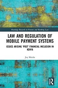 Law and Regulation of Mobile Payment Systems : Issues arising ?post? financial inclusion in Kenya (Hardcover)