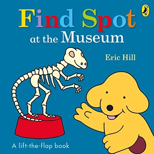 Find Spot at the Museum : A Lift-the-Flap Story (Board Book)