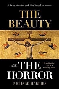 The Beauty and the Horror : Searching For God In A Suffering World (Paperback)