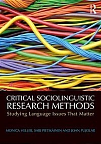 Critical Sociolinguistic Research Methods : Studying Language Issues That Matter (Paperback)