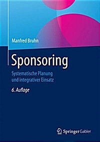 Sponsoring: Systematische Planung Und Integrativer Einsatz (Hardcover, 6, 6., Vollst. Ube)