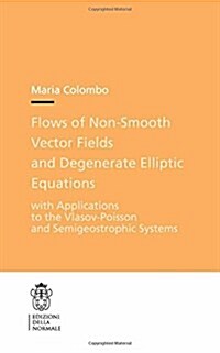 Flows of Non-Smooth Vector Fields and Degenerate Elliptic Equations: With Applications to the Vlasov-Poisson and Semigeostrophic Systems (Paperback, 2017)