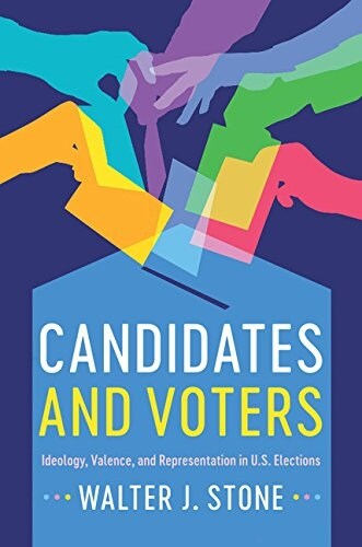 Candidates and Voters : Ideology, Valence, and Representation in U.S Elections (Paperback)