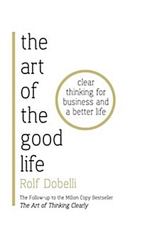 [중고] The Art of the Good Life : Clear Thinking for Business and a Better Life (Hardcover)