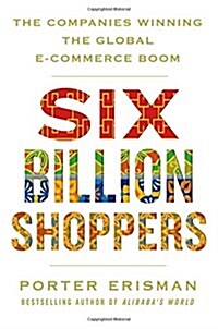Six Billion Shoppers : The Companies Winning the Global E-Commerce Boom (Paperback, Main Market Ed.)