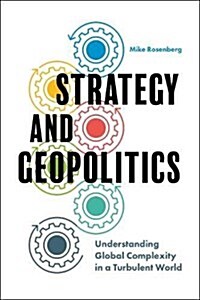 Strategy and Geopolitics : Understanding Global Complexity in a Turbulent World (Hardcover)