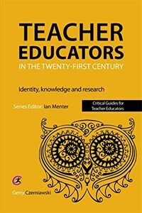 Teacher educators in the Twenty-first century : identity, knowledge and research