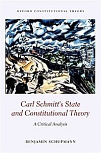 Carl Schmitts State and Constitutional Theory : A Critical Analysis (Hardcover)