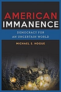 American Immanence: Democracy for an Uncertain World (Paperback)