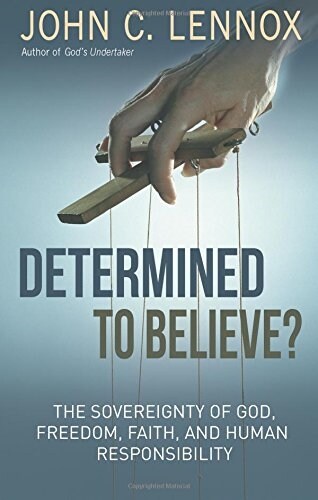Determined to Believe? : The sovereignty of God, faith and human responsibility (Paperback)