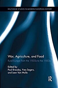 War, Agriculture, and Food : Rural Europe from the 1930s to the 1950s (Paperback)