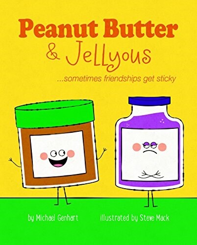 Peanut Butter & Jellyous: ...Sometimes Friendships Get Sticky (Hardcover)