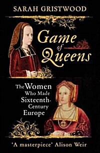 Game of Queens : The Women Who Made Sixteenth-Century Europe (Paperback)