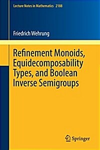 Refinement Monoids, Equidecomposability Types, and Boolean Inverse Semigroups (Paperback, 2017)