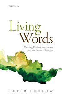 Living Words : Meaning Underdetermination and the Dynamic Lexicon (Paperback)