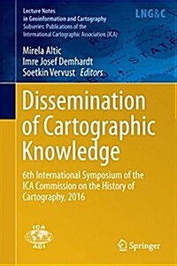 Dissemination of Cartographic Knowledge: 6th International Symposium of the Ica Commission on the History of Cartography, 2016 (Hardcover, 2018)