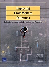 Improving Child Welfare Outcomes: Balancing Investments in Prevention and Treatment (Paperback)