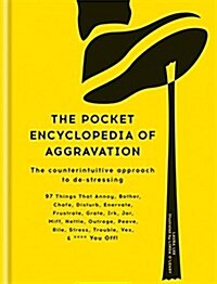 The Pocket Encyclopedia of Aggravation : The Counterintuitive Approach to De-Stressing (Hardcover)
