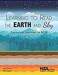 Learning to Read the Earth and Sky: Explorations Supporting the Ngss, Grades 6-12 (Paperback)