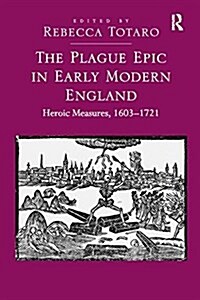 The Plague Epic in Early Modern England : Heroic Measures, 1603–1721 (Paperback)