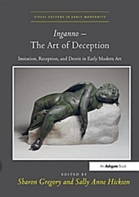 Inganno - The Art of Deception : Imitation, Reception, and Deceit in Early Modern Art (Paperback)