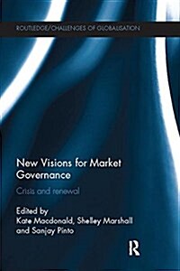 New Visions for Market Governance : Crisis and Renewal (Paperback)