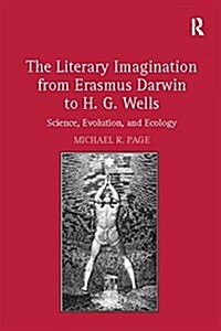 The Literary Imagination from Erasmus Darwin to H.G. Wells : Science, Evolution, and Ecology (Paperback)