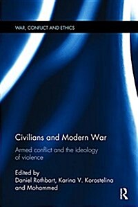 Civilians and Modern War : Armed Conflict and the Ideology of Violence (Paperback)